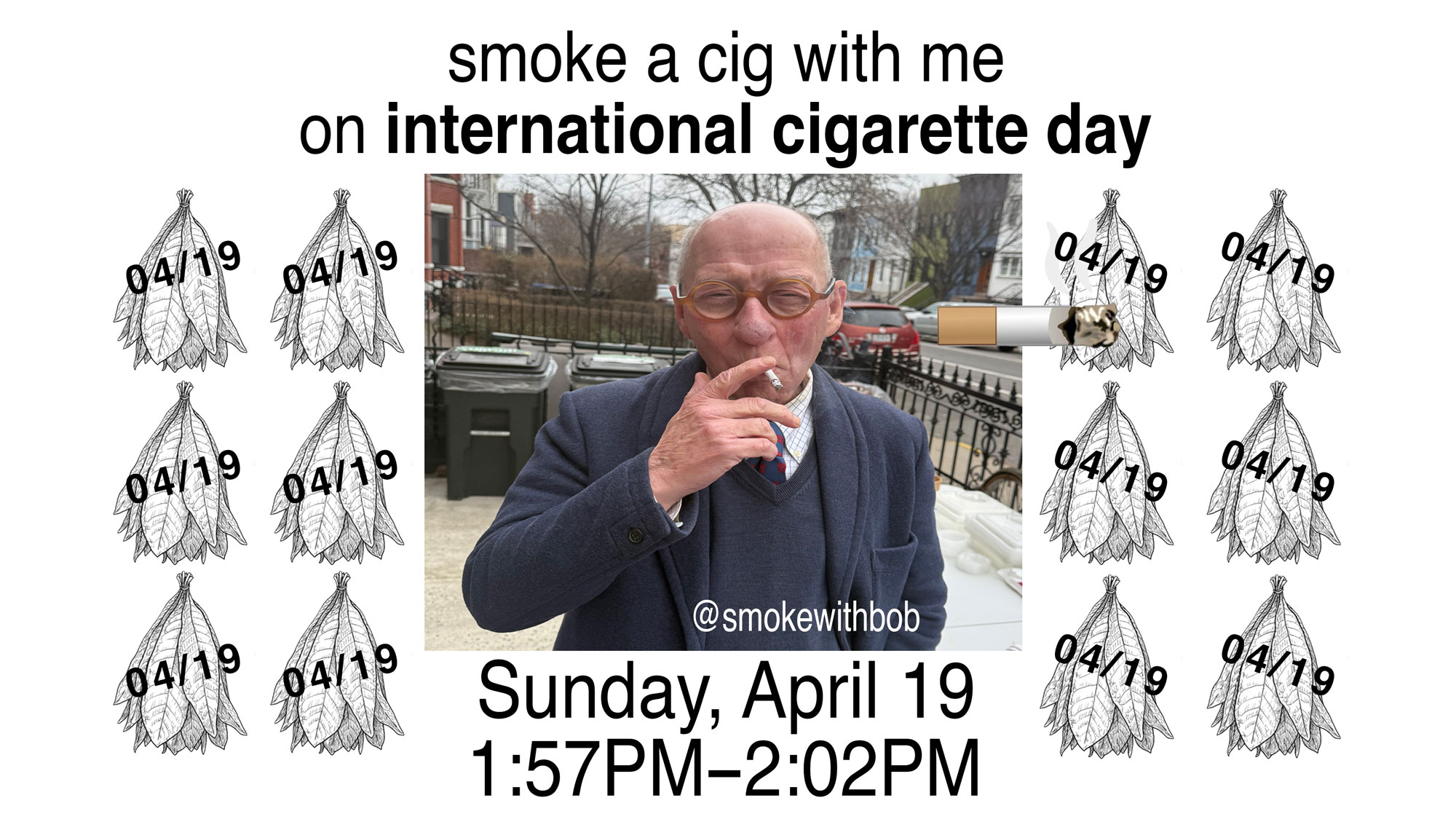 Smoke a cig with me on International Cigarette Day — Sunday April 19, 1:57PM–2:02PM